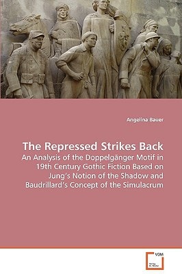 The Repressed Strikes Back: An Analysis of the Doppelgänger Motif in 19th CenturyGothic Fiction Based on Jung's Notion of the Shadowand Baudrillard's Concept of the Simulacrum