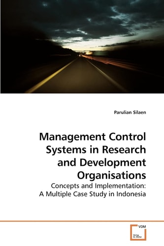 Management Control Systems in Research and Development Organisations: Concepts and Implementation: A Multiple Case Study in Indonesia