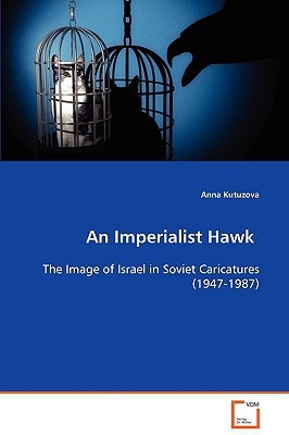 An Imperialist Hawk: The Image of Israel in Soviet Caricatures (1947-1987)