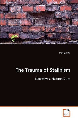 The Trauma of Stalinism: Narratives, Nature, Cure