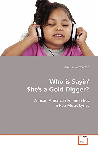 Who is Sayin' She's a Gold Digger?: African American Femininities in Rap Music Lyrics