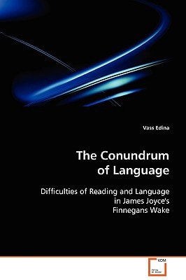 The Conundrum of Language: Difficulties of Reading and Language in James Joyce's Finnegans Wake