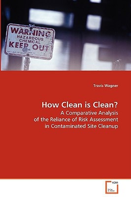 How Clean is Clean?: A Comparative Analysis of the Reliance of RiskAssessment in Contaminated Site Cleanup