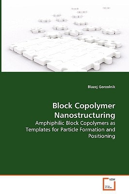 Block Copolymer Nanostructuring: Amphiphilic Block Copolymers as Templates for Particle Formation and Positioning