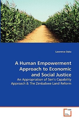 A Human Empowerment Approach to Economic and SocialJustice: An Appropriation of Sen's Capability Approach & TheZimbabwe Land Reform