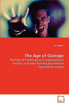 The Age of Outrage: The Role of Emotional and Organizational Factors on Protest Policing and Political Opportunity Frames