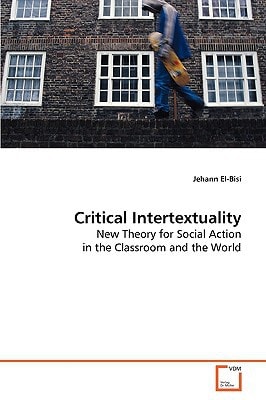 Critical Intertextuality: New Theory for Social Action in the Classroom and the World