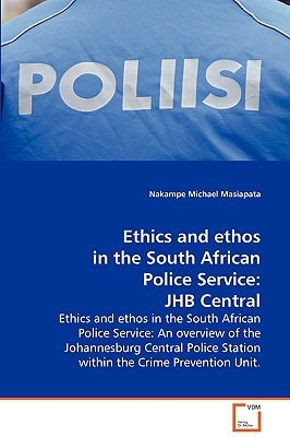 Ethics and ethos in the South African Police Service: JHB Central