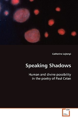 Speaking Shadows: Human and divine possibility in the poetry of Paul Celan