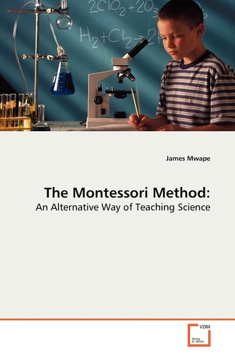 The Montessori Method:: An Alternative Way of Teaching Science
