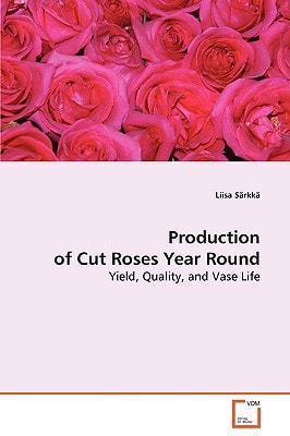 Production of Cut Roses Year Round: Yield, Quality, and Vase Life