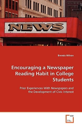 Encouraging a Newspaper Reading Habit in College Students: Prior Experiences With Newspapers and the Development of Civic Interest
