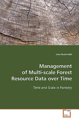 Management of Multi-scale Forest Resource Data over Time: Time and Scale in Forestry