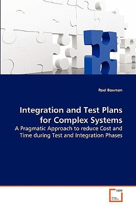 Integration and Test Plans for Complex Systems: A Pragmatic Approach to reduce Cost and Time duringTest and Integration Phases