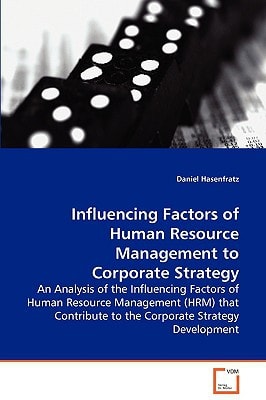 Influencing Factors of Human Resource Management toCorporate Strategy: An Analysis of the Influencing Factors of HumanResource Management (HRM) that Contribute to theCorporate Strategy Development