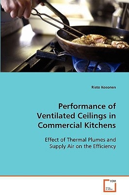 Performance of Ventilated Ceilings in Commercial Kitchens: Effect of Thermal Plumes and Supply Air on the Efficiency