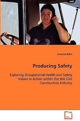 Producing Safety: Exploring Occupational Health and Safety Values in Action within the WA Civil Construction Industry