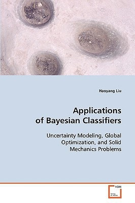 Applications of Bayesian Classifiers: Uncertainty Modeling, Global Optimization, and SolidMechanics Problems