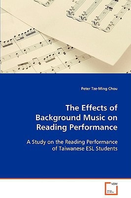 The Effects of Background Music on Reading Performance: A Study on the Reading Performance of Taiwanese ESL Students