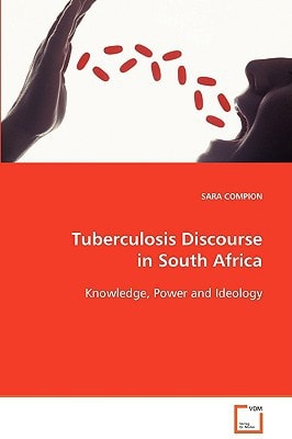 Tuberculosis Discourse in South Africa: Knowledge, Power and Ideology