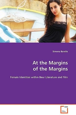 At the Margins of the Margins: Female Identities within Beur Literature and Film