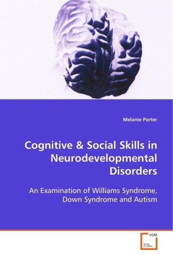 Cognitive & Social Skills in Neurodevelopmental Disorders: An Examination of Williams Syndrome, Down Syndrome and Autism