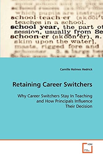 Retaining Career Switchers: Why Career Switchers Stay In Teaching and How Principals Influence Their Decision