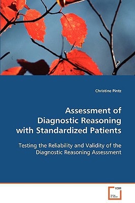 Assessment of Diagnostic Reasoning with StandardizedPatients: Testing the Reliability and Validity of theDiagnostic Reasoning Assessment