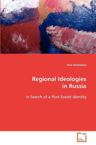 Regional Ideologies in Russia: in Search of a Post-Soviet Identity