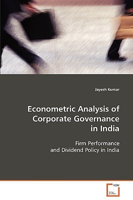 Econometric Analysis of Corporate Governance in India: Firm Performance and Dividend Policy in India