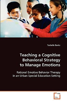 Teaching a Cognitive Behavioral Strategy to Manage Emotions: Rational Emotive Behavior Therapy in an Urban Special Education Setting