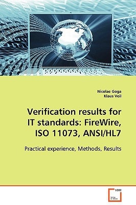Verification results for IT standards: FireWire, ISO 11073, ANSI/HL7: Practical experience, Methods, Results