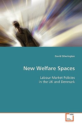 New Welfare Spaces: Labour Market Policies in the UK and Denmark