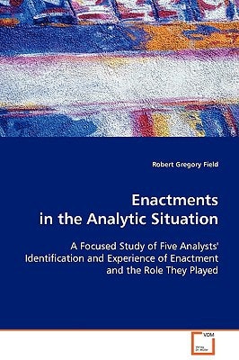 Enactments in the Analytic Situation: A Focused Study of Five Analysts' Identification andExperience of Enactment and the Role They Played
