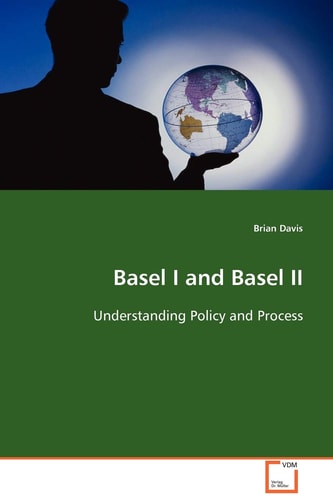 Basel I and Basel II: Understanding Policy and Process