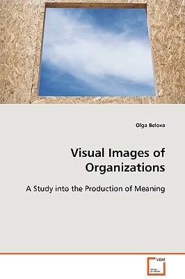 Visual Images of Organizations: A Study into the Production of Meaning