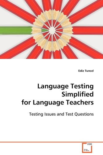 Language Testing Simplified for Language Teachers: Testing Issues and Test Questions