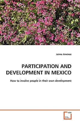 PARTICIPATION AND DEVELOPMENT IN MEXICO: How to involve people in their own development