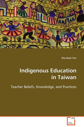 Indigenous Education in Taiwan: Teacher Beliefs, Knowledge, and Practices