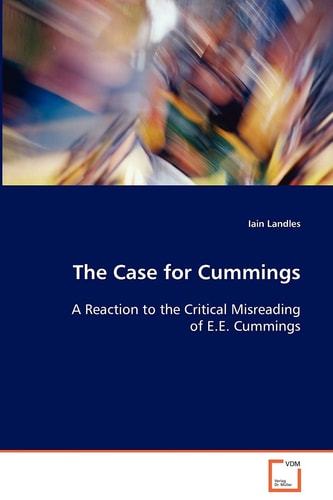 The Case for Cummings: A Reaction to the Critical Misreading of E.E. Cummings