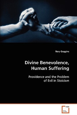 Divine Benevolence, Human Suffering: Providence and the Problem of Evil in Stoicism