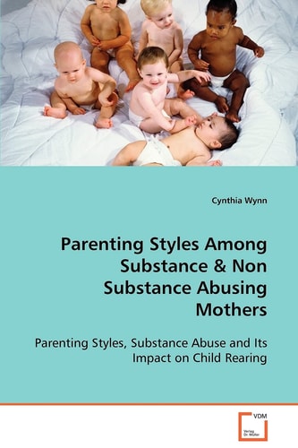 Parenting Styles Among Substance & Non Substance Abusing Mothers: Parenting Styles, Substance Abuse and Its Impact on Child Rearing