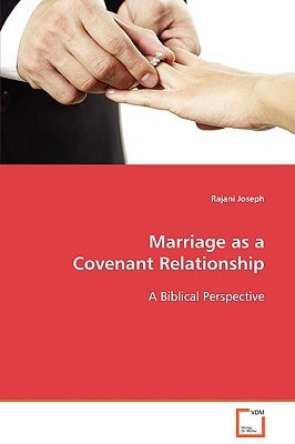 Marriage as a Covenant Relationship: A Biblical Perspective