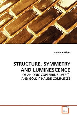 STRUCTURE, SYMMETRY AND LUMINESCENCE: OF ANIONIC COPPER(I), SILVER(I), AND GOLD(I) HALIDE COMPLEXES