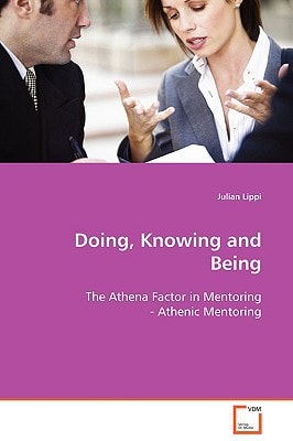 Doing, Knowing and Being: The Athena Factor in Mentoring - Athenic Mentoring