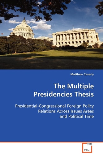 The Multiple Presidencies Thesis: Presidential-Congressional Foreign Policy Relations Across Issues Areas and Political Time