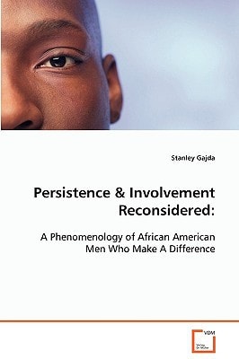 Persistence & Involvement Reconsidered:: A Phenomenology of African American Men Who Make ADifference