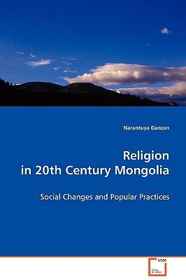 Religion in 20th Century Mongolia Social Changes and Popular Practices
