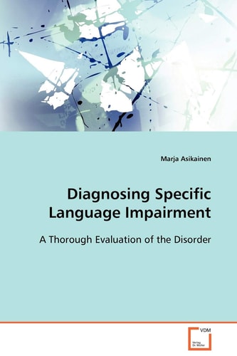 Diagnosing Specific Language Impairment A Thorough Evaluation of the Disorder