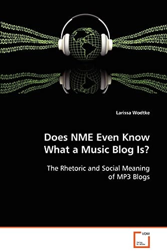 Does NME Even Know What a Music Blog Is?: The Rhetoric and Social Meaning of MP3 Blogs